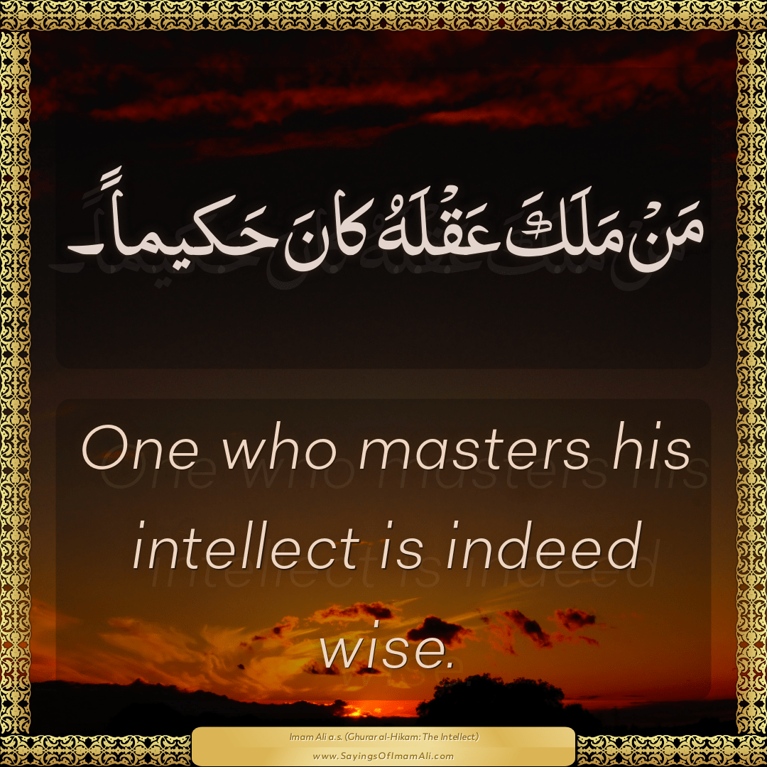 One who masters his intellect is indeed wise.